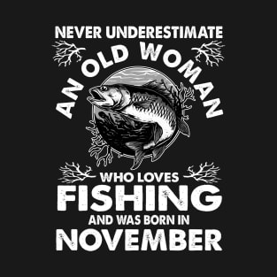 Never Underestimate An Old Woman Who Loves Fishing November T-Shirt