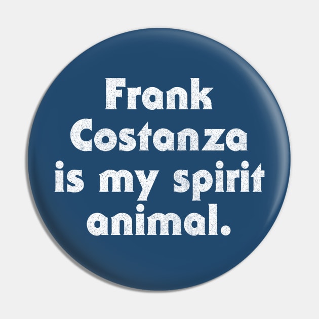 Frank Costanza Is My Spirit Animal Pin by DankFutura