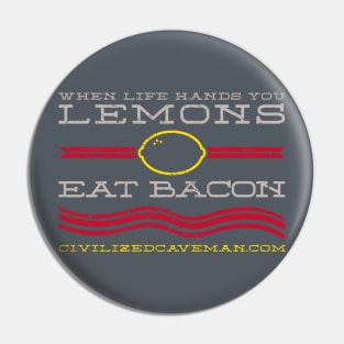 When Life hands you Lemons, Eat Bacon - Dark Shirts Pin