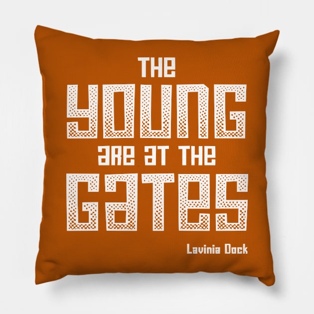 The Young Are At the Gates: Activist quote from 1917 by feminist and suffragist Lavinia Dock (white) Pillow by Ofeefee