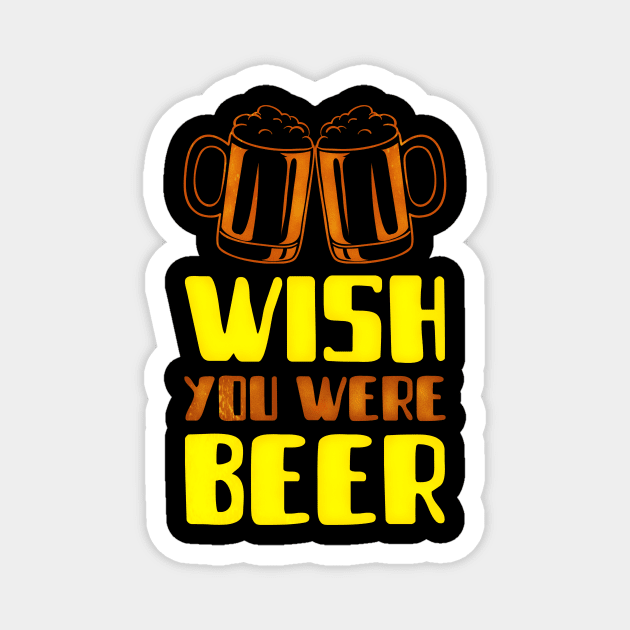 Wish You Were Beer (2 mugs) Magnet by PersianFMts