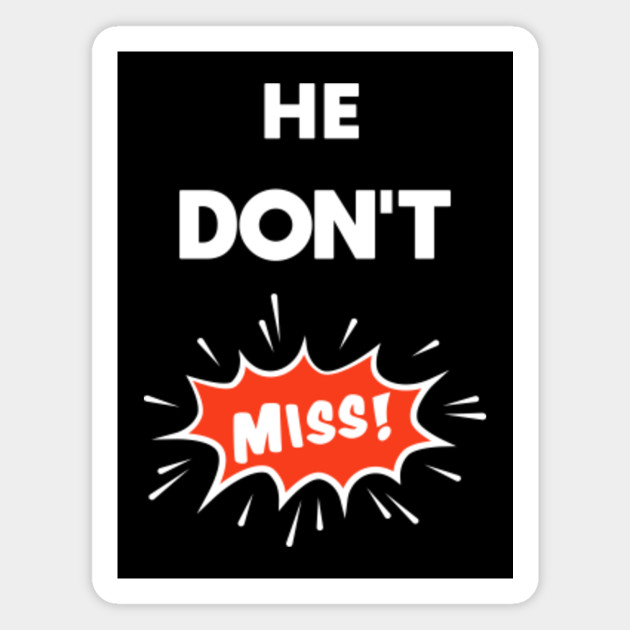 He Don T Miss Meme Memes Magnet Teepublic