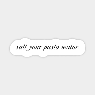 Salt Your Pasta Water Magnet