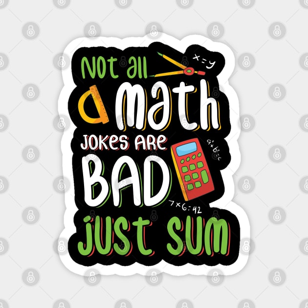 Not All Math Jokes Bad Just Sum Funny Math Teacher Design Magnet by TeeShirt_Expressive