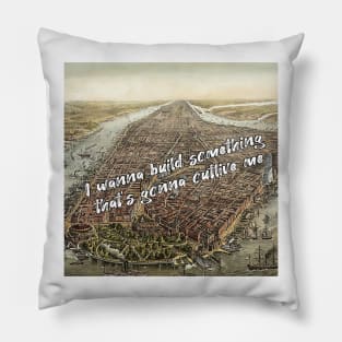 I wanna build something that's gonna outlive me - historic new york inspired by hamilton Pillow