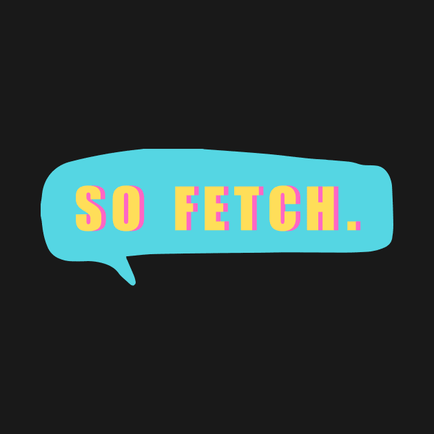 So Fetch Cute Mean Girls Fan by Little Duck Designs