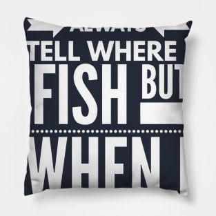 I DON'T ALWAYS TELL WHERE I FISH BUT WHEN I DO IT'S A LIE Pillow