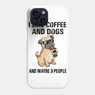 I Like Coffee And Dogs And Maybe 3 People Phone Case