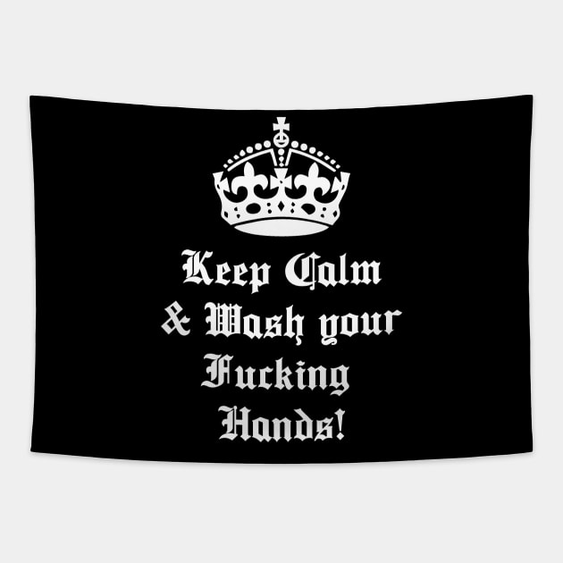 Keep Calm and Wash Your Fucking Hands Tapestry by eboy