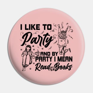 Like To Party And By Party I Mean Read Books Reading Gift Pin