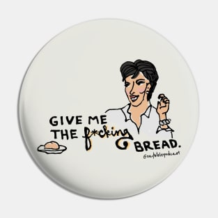 Give Me the F*cking Bread Pin