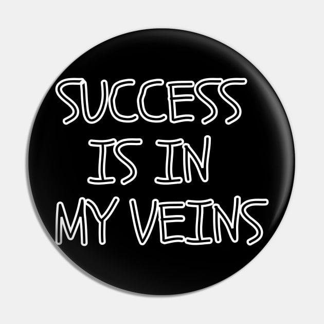 Success is in my veins Pin by MikeMeineArts
