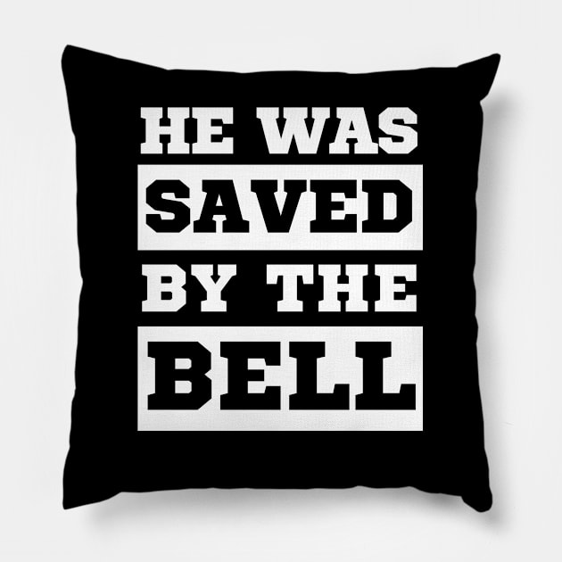 He was saved by the bell. Pillow by ZM1