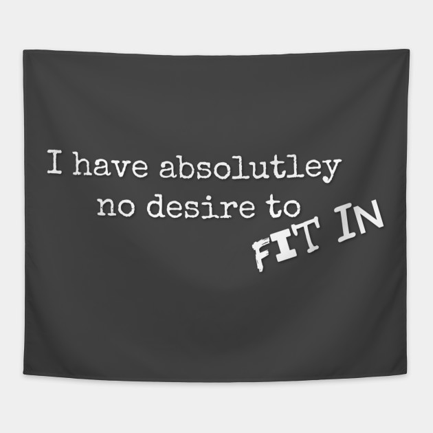 I have absolutely no desire to FiT In