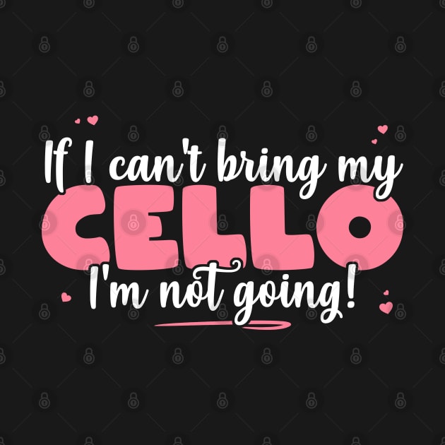 If I Can't Bring My Cello I'm Not Going - Cute musician graphic by theodoros20