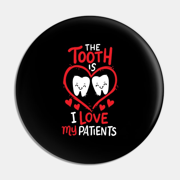 The Tooth Is I Love My Patients cute Valentine Dentist Pin by Hasibit