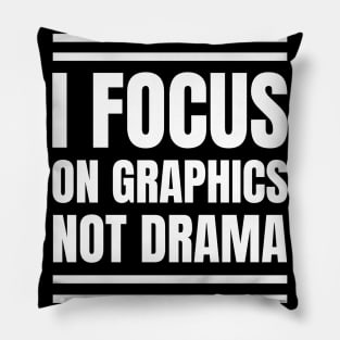 Graphic Designer's Fun Gift: I Focus on Graphics, Not Drama! Pillow