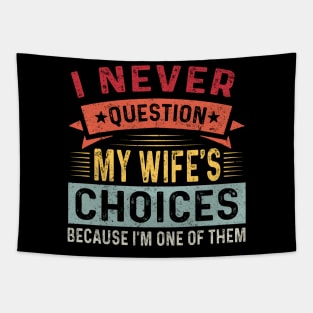 I Never Question My Wife Choices Because I'm One Of Them Trending Quote Tapestry