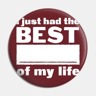 I just had the best _____ of my life Pin