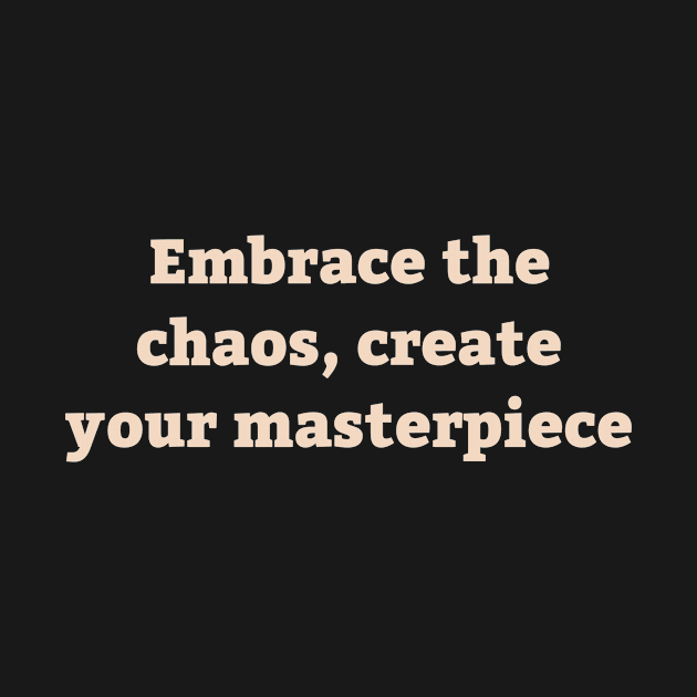 Embrace the chaos. by Sharpstyletees 