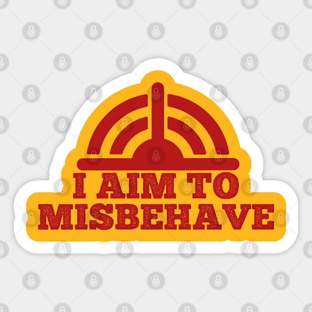 I Aim To Misbehave I Aim To Misbehave Sticker Teepublic