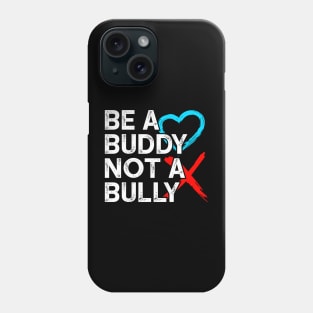 Be a buddy not a bully Phone Case