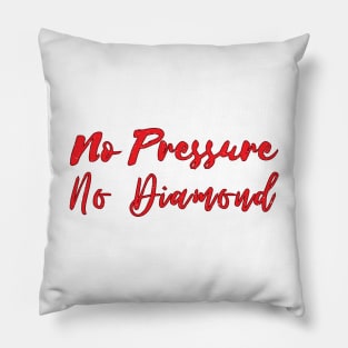 No Pressure No Diamond - Red Pillow