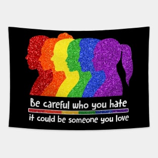 Be Careful Who You Hate It Could Be Someone You Love, LGBT Tapestry