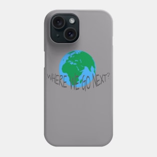 WHERE WE GO NEXT Phone Case