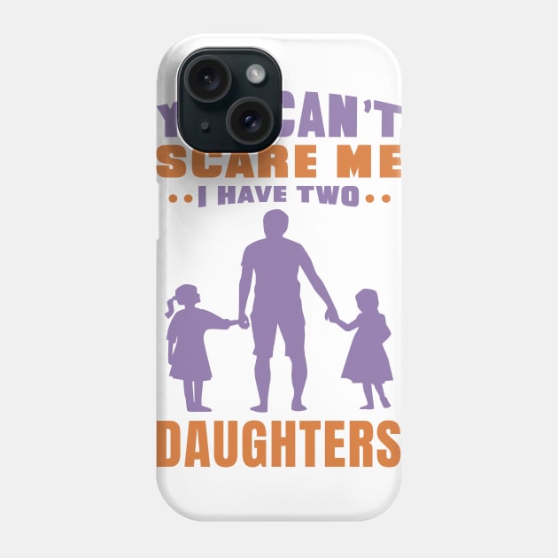 You can't scare me I have two daughters - Fathers day Design - Daughter Phone Case by Popculture Tee Collection