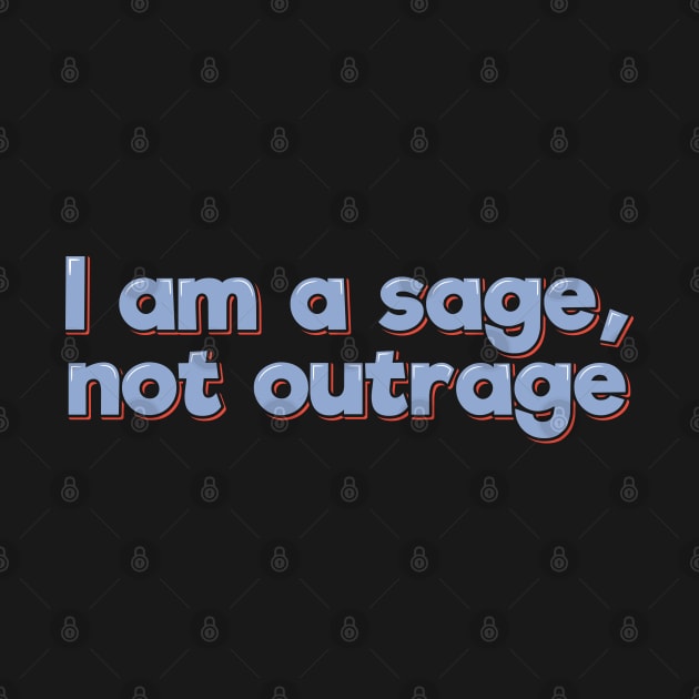 Sage Not Outrage by ardp13