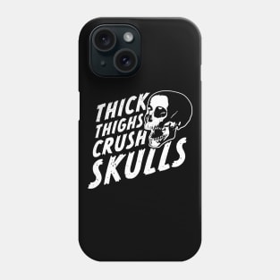 Thick Thighs Crush Skulls Phone Case