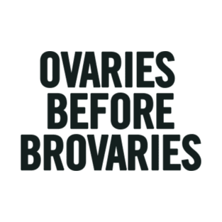 Ovaries Before Brovaries T-Shirt