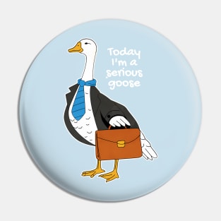 Today I'm A Serious Goose Silly Goose Pin