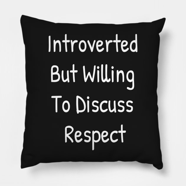 Introverted But Willing To Discuss Respect Pillow by Islanr