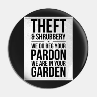 Theft and Shrubbery Subway style chant (black text on white) Pin