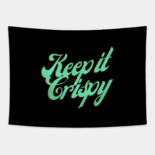 Keep it Crispy Tapestry by Random Prints