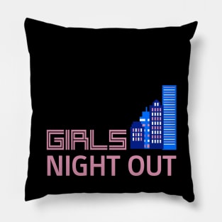 GIRLS NIGHT OUT Pillow