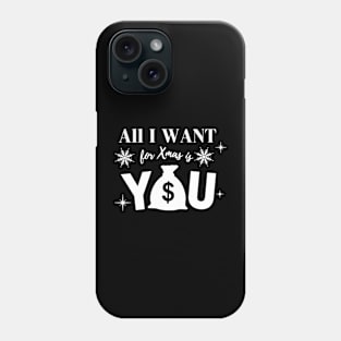 All I want for Xmas is You Phone Case