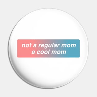 Not A Regular Mom A Cool Mom Pin