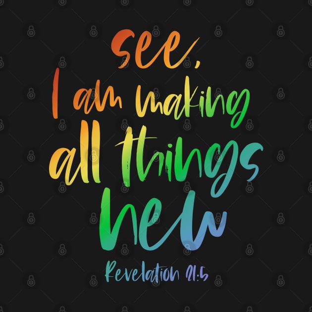 Christian Bible Verse: See, I am making all things new (rainbow text) by Ofeefee