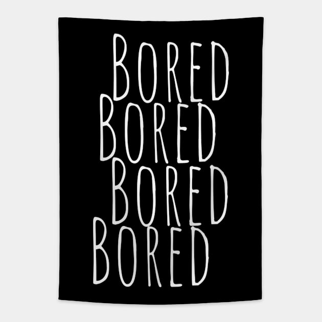 BORED Bored Funny Slogan typography Adults Apparel Stickers Cases Mugs Tapestries For Man's & Woman's Tapestry by Salam Hadi