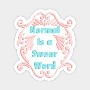 Normal Is A Swear Word Magnet