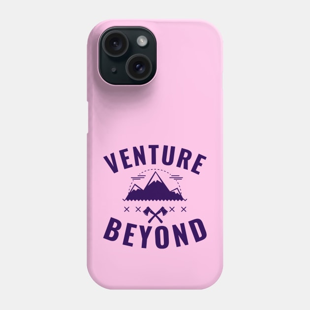 Venture Beyond, mountain climbing, outdoor life, adventure Phone Case by Style Conscious