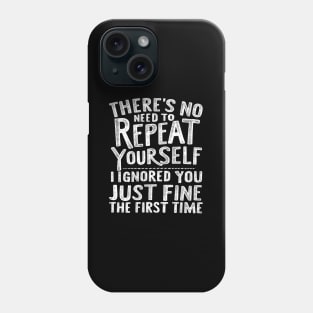 There'S No Need To Repeat Yourself. Phone Case