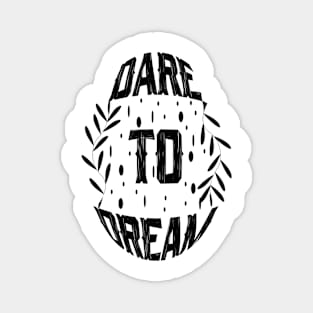 Dare To Dream Magnet