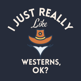 I Just Really Like Westerns Ok T-Shirt