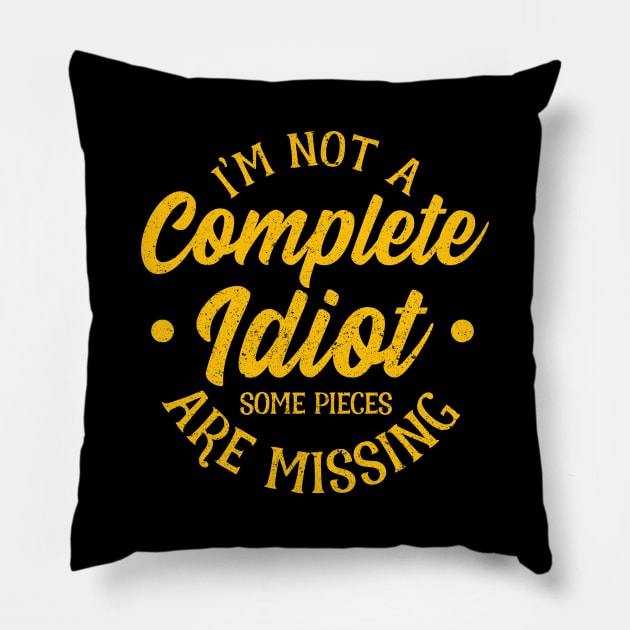 Not A Complete Idiot Some Parts Are Missing Funny Pillow by SoCoolDesigns