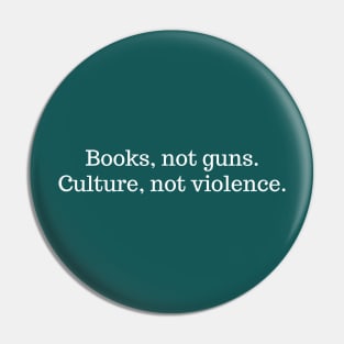 Books not guns. Culture not violence Pin