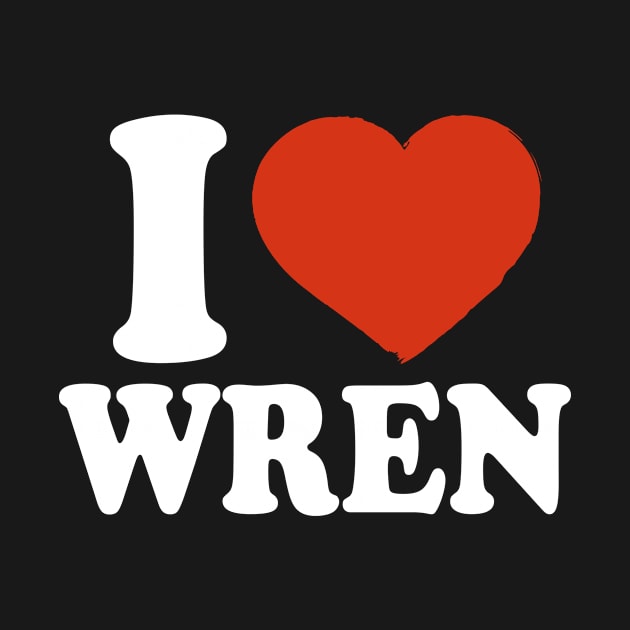 I Love Wren by Saulene